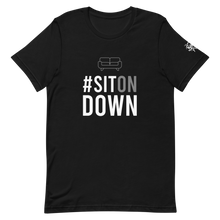 Load image into Gallery viewer, (Unisex) #SitOnDown T-Shirt
